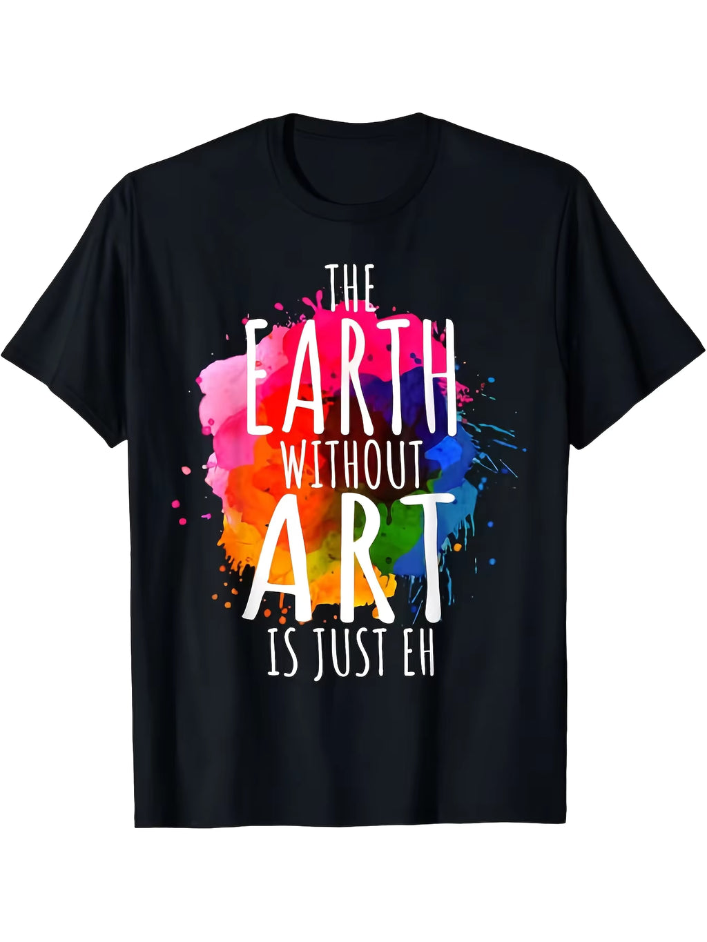 Earth Without Art Is Just a Painting Unisex T-Shirt