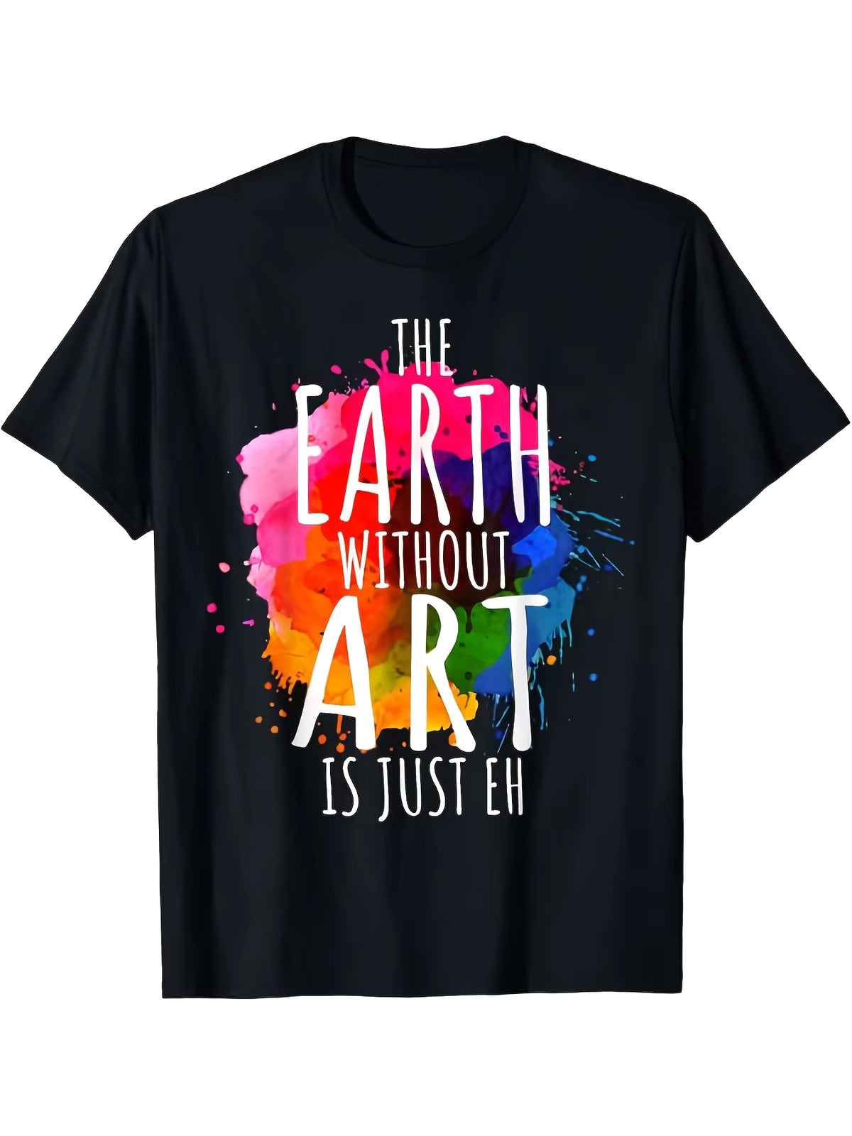Earth Without Art Is Just a Painting Unisex T-Shirt